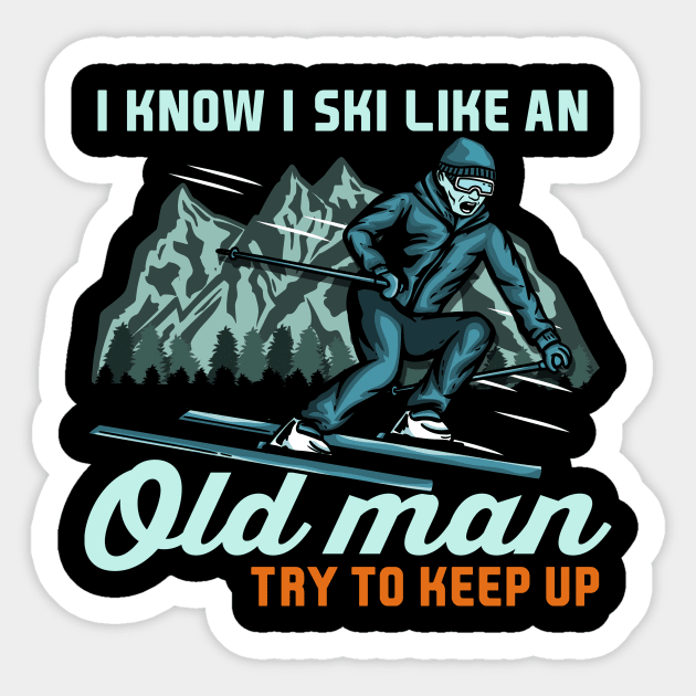 I Know I Ski Like An Old Man Try to Keep Up I Ski Grandpa design Sticker by biNutz